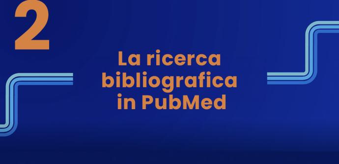 La ricerca bibliografica in PubMed - Parte 2