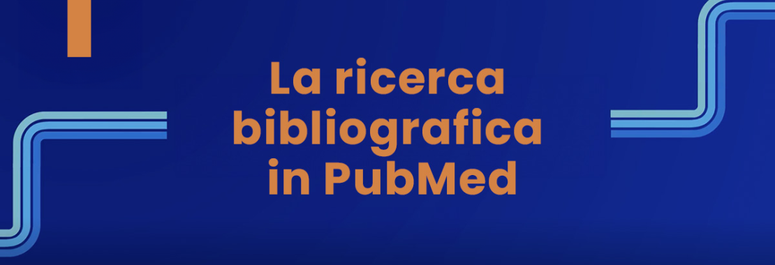 La ricerca bibliografica in PubMed - Parte 1