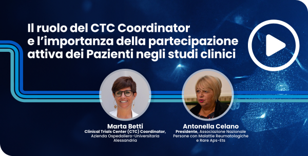 Il ruolo del CTC Coordinator e l’importanza della partecipazione attiva dei Pazienti negli studi clinici